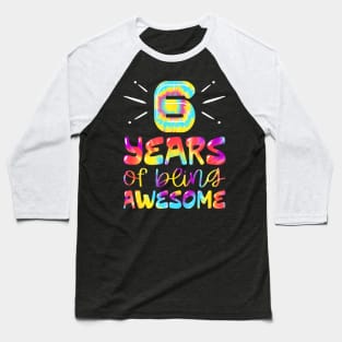 6 Years Of Being Awesome Tie Dye 6 Years Old 6Th Birthday Baseball T-Shirt